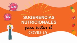 SUGERENCIAS
NUTRICIONALES
para evitar el
COVID-19
 