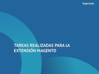 TAREAS REALIZADAS PARA LA
EXTENSIÓN MAGENTO
 