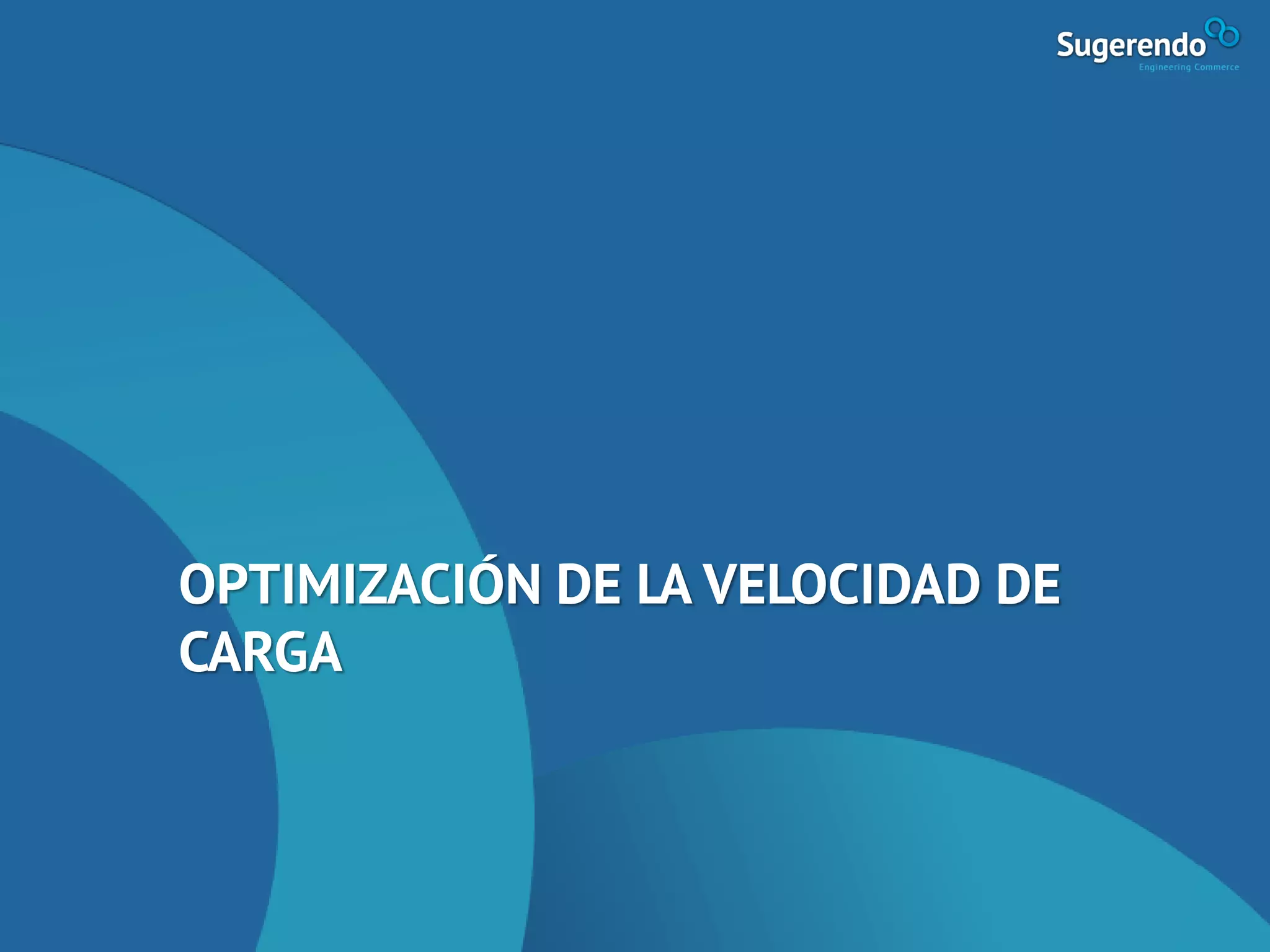 OPTIMIZACIÓN DE LA VELOCIDAD DE
CARGA
 
