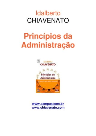 Idalberto
CHIAVENATO
Princípios da
Administração
www.campus.com.br
www.chiavenato.com
 