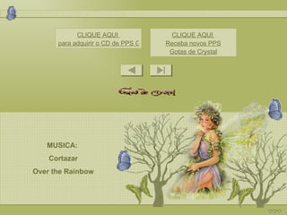 MUSICA:  Cortazar Over the Rainbow CLIQUE AQUI  para adquirir o CD de PPS Gotas de Crystal CLIQUE AQUI  Receba novos PPS Gotas de Crystal 
