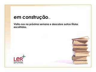 em construção … Visita-nos na próxima semana e descobre outros títulos escolhidos. 