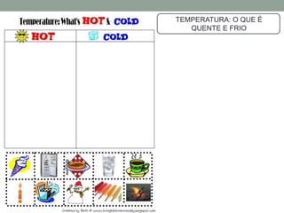 TEMPERATURA: O QUE É 
QUENTE E FRIO 
 