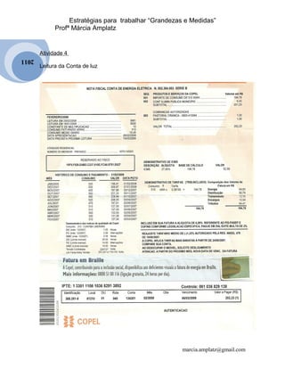 2011 
Estratégias para trabalhar “Grandezas e Medidas” 
Profª Márcia Amplatz 
Atividade 4 
Leitura da Conta de luz 
marcia...