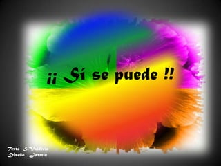 ¡¡ Sí se puede !!


Texto -S.Valdivia
Diseño Jazmín
 
