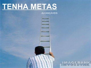 TENHA METAS ALCANÇÁVEIS