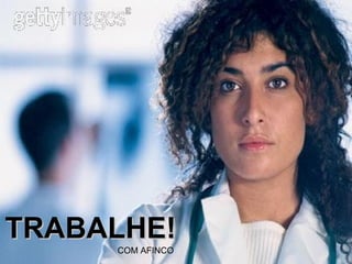 TRABALHE! COM AFINCO 