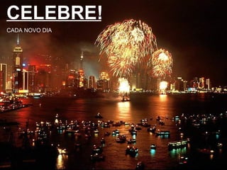 CELEBRE! CADA NOVO DIA 