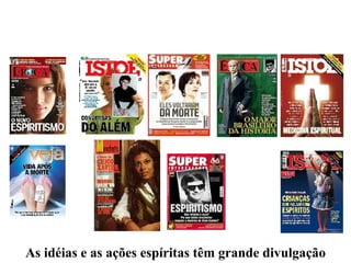 As idéias e as ações espíritas têm grande divulgação 