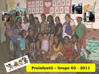 Proinfantil – Grupo 03 - 2011 