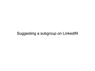 Suggesting a subgroup on LinkedIN 