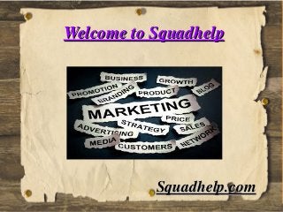 Welcome to SquadhelpWelcome to Squadhelp
Squadhelp.comSquadhelp.com
 
