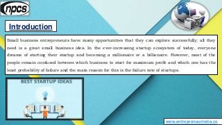 Introduction
www.entrepreneurindia.co
Small business entrepreneurs have many opportunities that they can explore successfu...