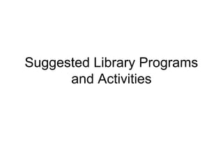Suggested Library Programs
and Activities
 