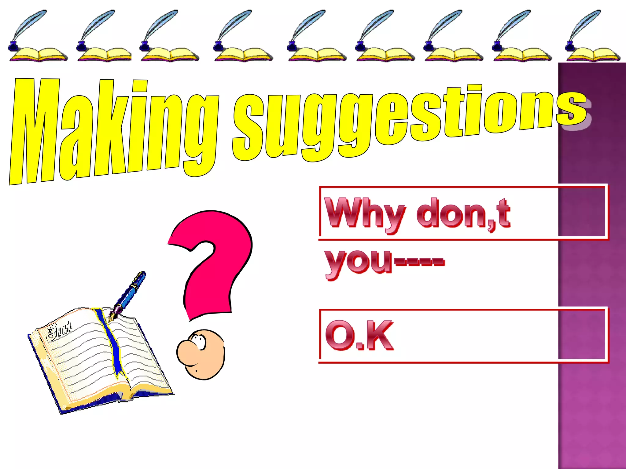 Making suggestionsWhy don,t you----O.K