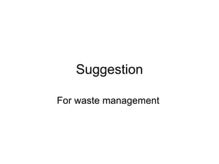 Suggestion For waste management  