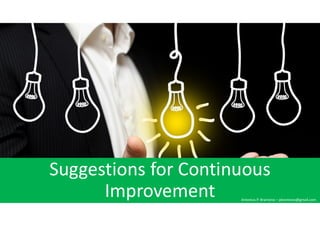 Suggestions for Continuous
Improvement Antonius P. Bramono – pbramono@gmail.com
 