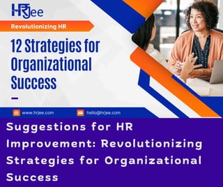 Suggestions for HR
Improvement: Revolutionizing
Strategies for Organizational
Success
 