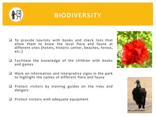  To provide tourists with books and check lists that
allow them to know the local flora and fauna at
different sites (hot...