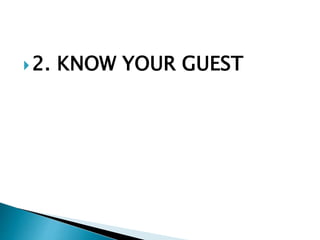 2. KNOW YOUR GUEST 
 