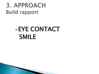 EYE CONTACT 
SMILE 
 