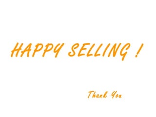 HAPPY SELLING !
Thank You
 