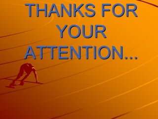 THANKS FOR
   YOUR
ATTENTION...
 