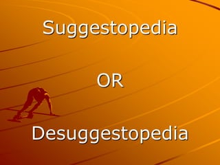 Suggestopedia

      OR

Desuggestopedia
 