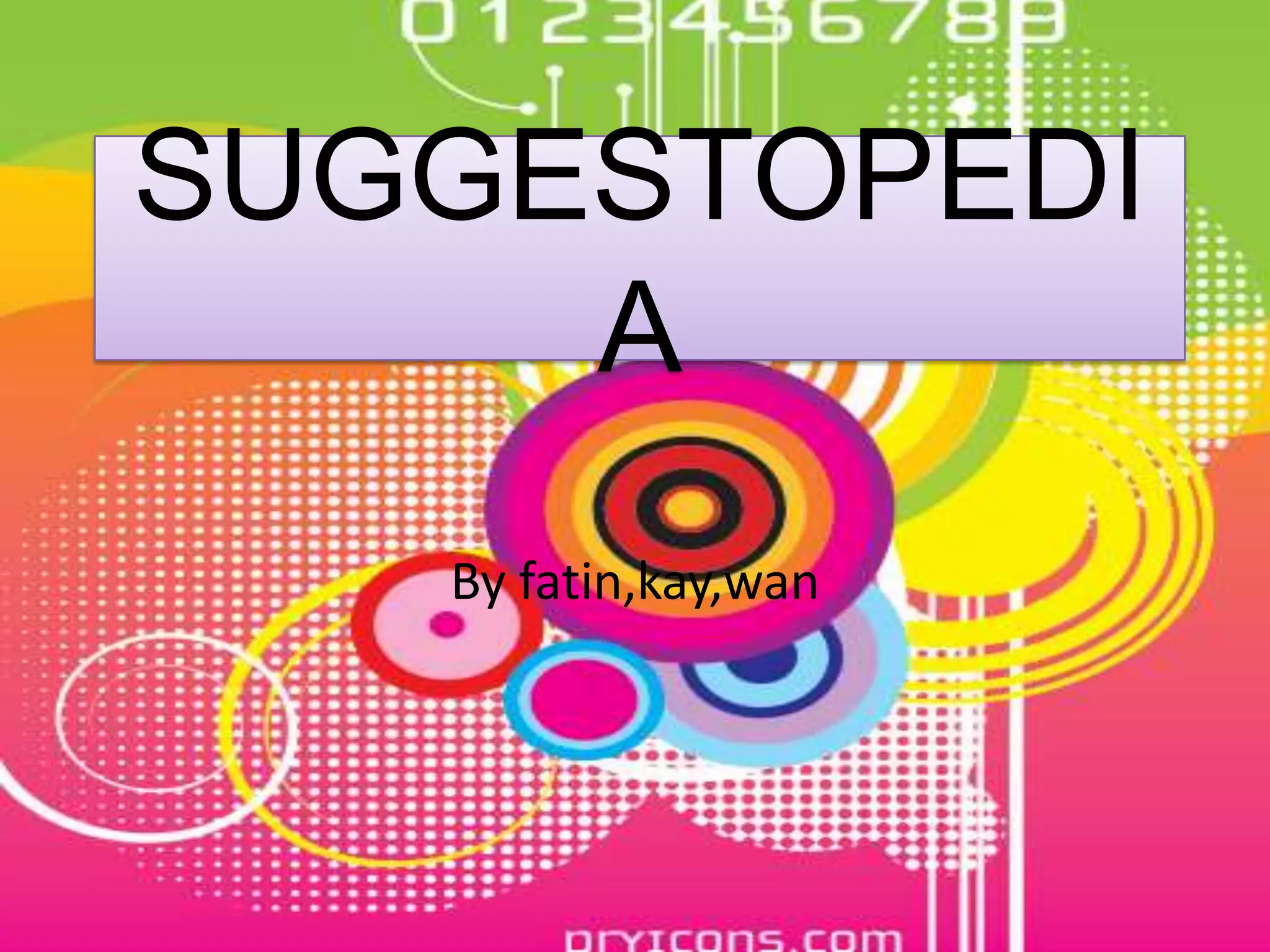 SUGGESTOPEDI
A
By fatin,kay,wan