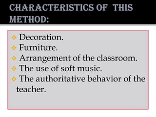  Decoration.
 Furniture.
 Arrangement of the classroom.
 The use of soft music.
 The authoritative behavior of the
teacher.
 