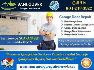 Call Us
604-248-5922
www.vancouvergaragedoorservice.ca
"Vancouver Garage Door Services – Canada’s Trusted Source for
Garage door Repair, Parts and Installation"
 