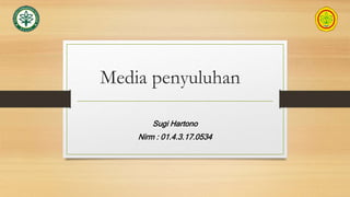 Media penyuluhan
Sugi Hartono
Nirm : 01.4.3.17.0534
 