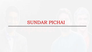 SUNDAR PICHAI
 