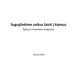 Sugrąžinkime vaikus žaisti į kiemus Ryšių su visuomene   programa Kaunas  2010 