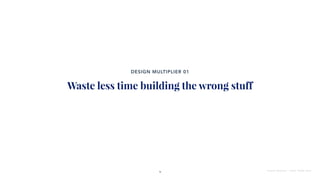 Waste less time building the wrong stuff
S U G S A M E E T U P - C A P E T O W N 2 0 2 0
15
DESIGN MULTIPLIER 01
 