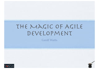 The Magic of Agile
Development
Geoff Watts

 