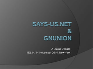 A Status Update 
#DL14, 14 November 2014, New York 
 