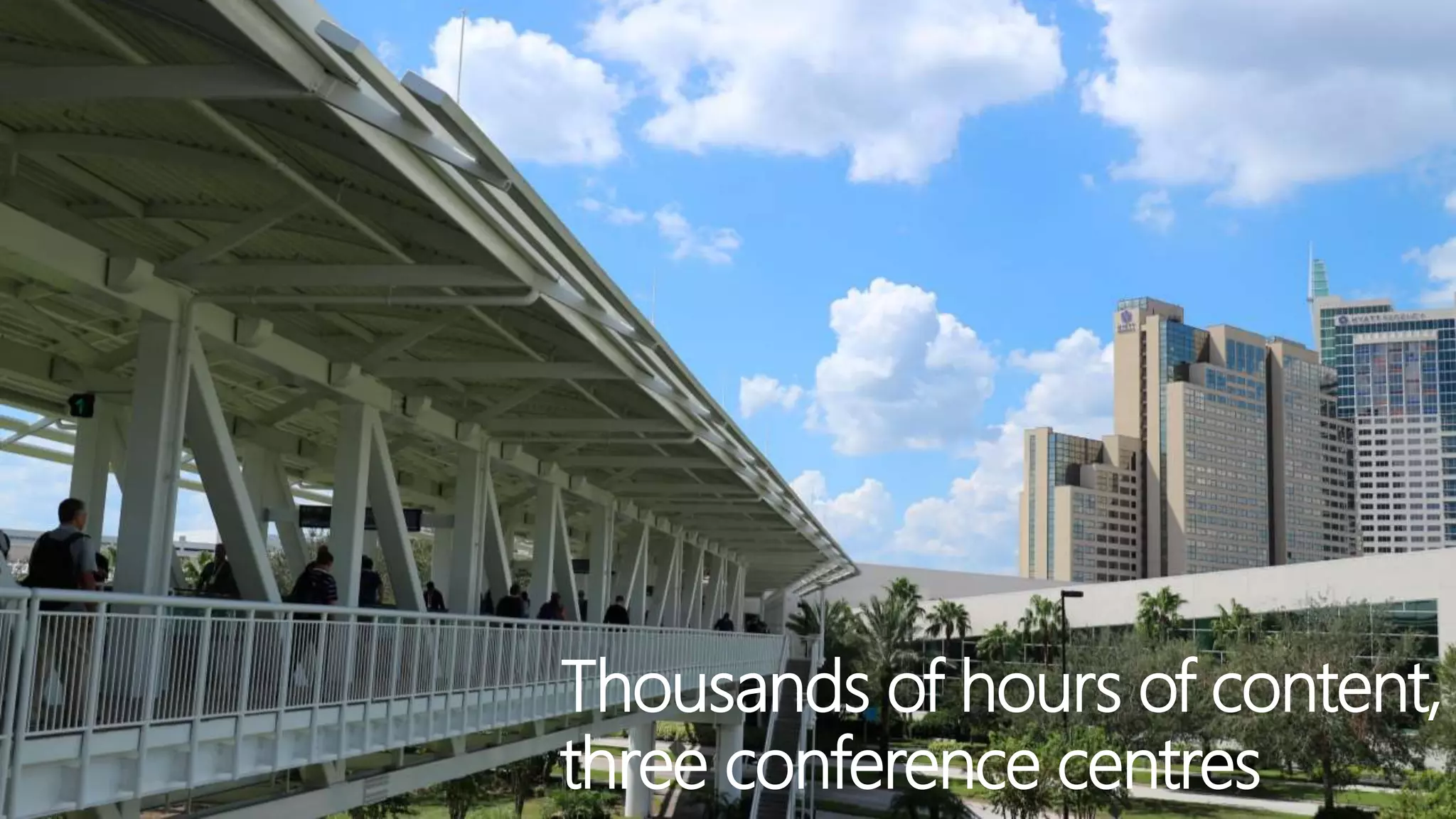 Thousands of hours of content,
three conference centres
 