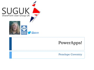 PowerApps!
Penelope Coventry
@pjcov
 
