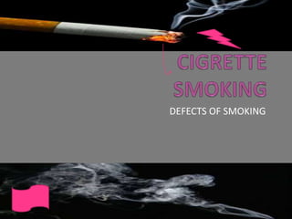 DEFECTS OF SMOKING
 