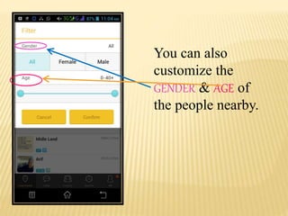 You can also
customize the
GENDER & AGE of
the people nearby.
 