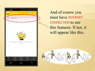 And of course you
must have INTERNET
CONNECTION to use
this features. If not, it
will appear like this.
 