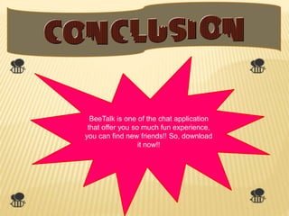 BeeTalk is one of the chat application
that offer you so much fun experience,
you can find new friends!! So, download
it now!!
 