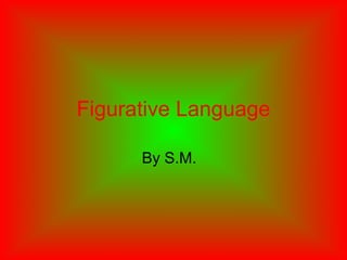 Figurative Language By S.M.  