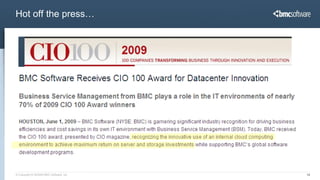 Hot off the press…




© Copyright 6/18/2009 BMC Software, Inc   10
 