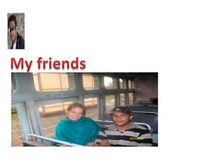 My friends