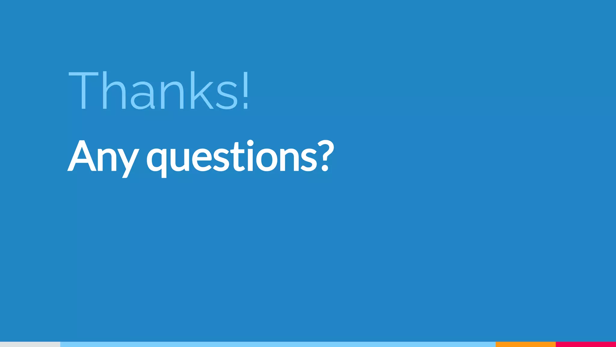 Thanks!
Any questions?
 