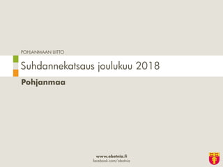 POHJANMAAN LIITTO
www.obotnia.fi
facebook.com/obotnia
Pohjanmaa
Suhdannekatsaus joulukuu 2018
 