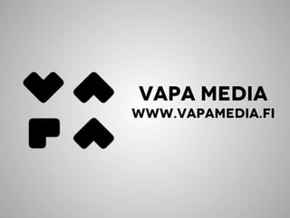 VAPA MEDIA
WWW.VAPAMEDIA.FI

 