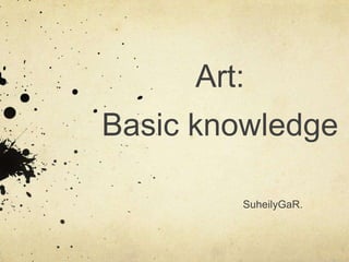 Art: Basic knowledge SuheilyGaR. 